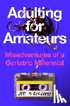 Gutierrez, Jess H. - Adulting for Amateurs: Misadventures of a Geriatric Millennial