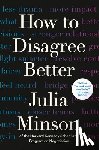 Minson, Julia - How to Disagree Better