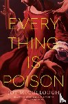 McCullough, Joy - Everything Is Poison