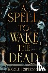 Lesperance, Nicole - A Spell to Wake the Dead