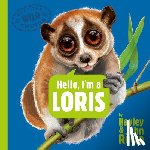 Rocco, Hayley - Hello, I'm a Loris (Meet the Wild Things, Book 6)