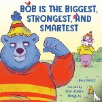 Reidy, Jean - Bob Is the Biggest, Strongest, and Smartest