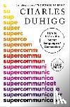 Duhigg, Charles - Duhigg, C: Supercommunicators
