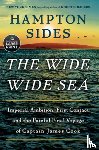 Sides, Hampton - The Wide Wide Sea: Imperial Ambition, First Contact and the Fateful Final Voyage of Captain James Cook