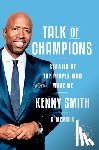 Smith, Kenny - Talk of Champions: Stories of the People Who Made Me: A Memoir