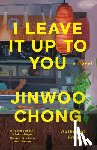 Chong, Jinwoo - I Leave It Up to You