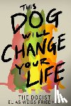 Friedman, Elias Weiss, Greenman, Ben - This Dog Will Change Your Life