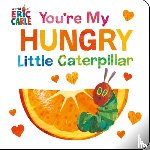 Carle, Eric - You're My Hungry Little Caterpillar