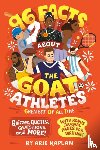 Kaplan, Arie - 96 Facts About the G.O.A.T. Athletes (Greatest of All Time)