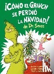 Heim, Alastair - ¡Cómo El Grinch Se Perdió La Navidad! (How the Grinch Lost Christmas Spanish Edition)