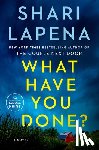 Lapena, Shari - What Have You Done?
