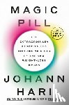 Hari, Johann - Magic Pill: The Extraordinary Benefits and Disturbing Risks of the New Weight-Loss Drugs