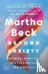 Beck, Martha - Beyond Anxiety: Curiosity, Creativity, and Finding Your Life's Purpose