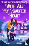 Sterling, Isabel - With All My Haunted Heart