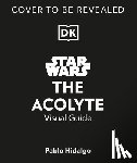 Hidalgo, Pablo - Star Wars the Acolyte Visual Guide