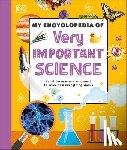 DK - My Encyclopedia of Very Important Science: For Little Learners Who Want to Know How Everything Works