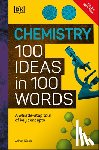 DK - Chemistry 100 Ideas in 100 Words: A Whistle-Stop Tour of Chemistry's Key Concepts