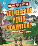 Grylls, Bear - You Decide Your Adventure: Join Bear Grylls on the Ultimate Expedition