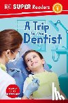 DK - DK Super Readers Level 1 a Trip to the Dentist