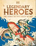 DK - Legendary Heroes: Epic Characters from Across the Ages