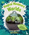 Newell, Ben - Magical Miniature Worlds: 18 Terrarium Projects for Kids to Make and Grow