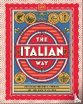 Dk Travel - The Italian Way: Celebrate the Food, Culture, Art, and Beauty of Italy