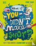 Young, Emma - What If... You Didn't Make Snot?: And Other Amazing Human Body Questions
