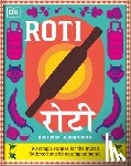 Ravindranath, Anuradha - Roti: 90 Simple Recipes for the Indian Bread and Its Accompaniments