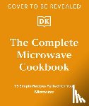 Dk - The Complete Microwave Cookbook: 75 Simple Recipes Ready in Minutes