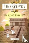 King, SJ - The Timekeepers: The Aztec Adventure