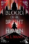 Wang, M. L. - Blood Over Bright Haven