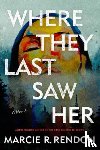 Rendon, Marcie R. - Where They Last Saw Her