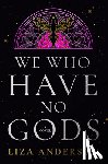 Anderson, Liza - We Who Have No Gods