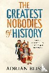 Bliss, Adrian - Bliss, A: Greatest Nobodies of History