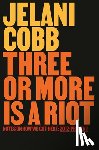 Cobb, Jelani - Three or More Is a Riot