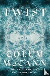 McCann, Colum - Twist: A Novel