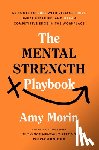 Morin, Amy - The Mental Strength Playbook: 50 Tools to Cope with Stress, Thrive Under Pressure, and Gain a Competitive Edge in the Workplace