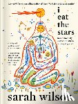 Wilson, Sarah - I Eat the Stars: How to Live Fully and Beautifully in a Collapsing World