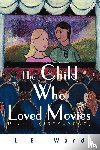 Ward, L E - The Child Who Loved Movies