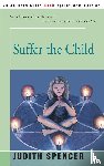 Spencer, Judith - Suffer the Child