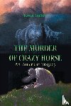 Walker, Raven - The Murder of Crazy Horse