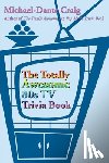 Craig, Michael-Dante - The Totally Awesome 80s TV Trivia Book