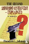 Johnson, Theodore L - The Second Amendment Controversy Explained