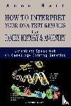 Hart, Anne - How to Interpret Your DNA Test Results For Family History