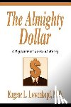 Lowenkopf, Eugene L - The Almighty Dollar