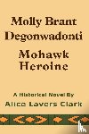 Clark, Alice Lavers - Molly Brant Degonwadonti