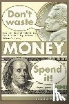 Wysocki, Lisa - Don't Waste Money, Spend it!