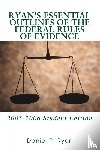 Ryan, Daniel P - Ryan's Essential Outlines of the Federal Rules of Evidence