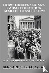 Beaudreau, Bernard C - How the Republicans Caused the Stock Market Crash of 1929
