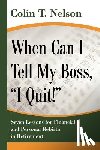 Nelson, Colin T - When Can I Tell My Boss, I Quit!